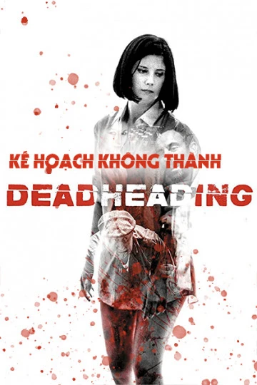 Kế Hoạch Không Thành | Dead Heading (2018)