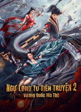 Ngự Long Tu Tiên Truyện 2: Vương Quốc Ma Thú | Dragon Sword：Outlander (2021)